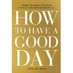 Today Was a Good Day (and Here's How To Have One)