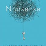 Nonsense: The Power Of Not Knowing